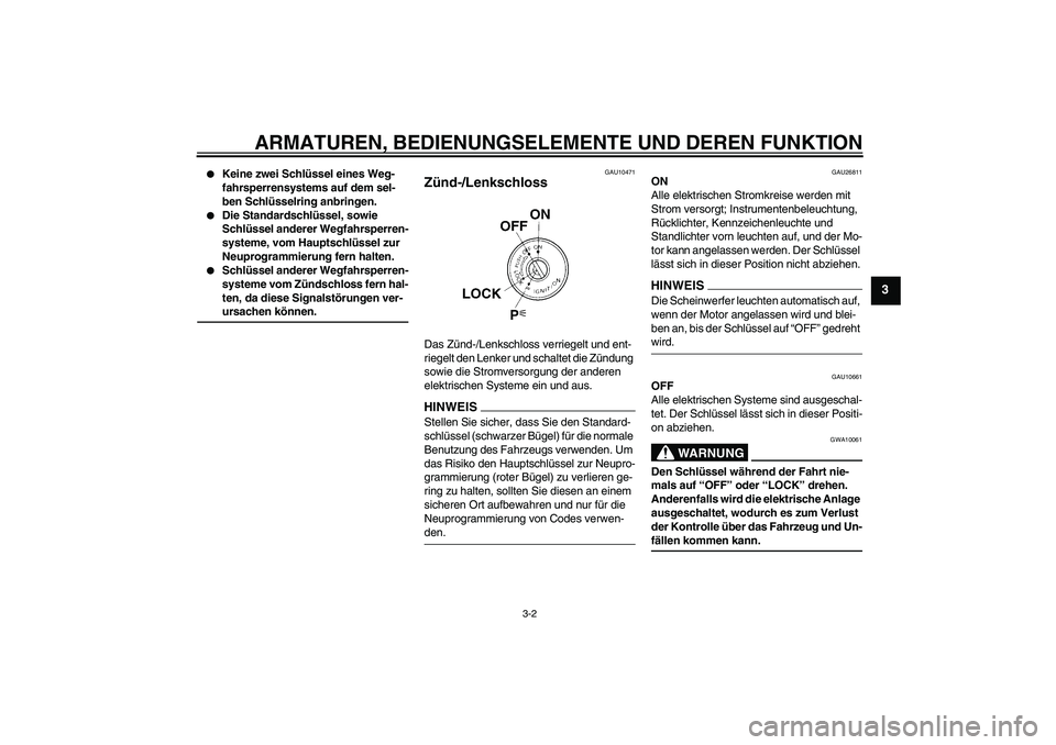 YAMAHA FJR1300A 2009 Betriebsanleitungen (in German) ARMATUREN, BEDIENUNGSELEMENTE UND DEREN FUNKTION
3-2
3
Keine zwei Schlüssel eines Weg-
fahrsperrensystems auf dem sel-
ben Schlüsselring anbringen.
Die Standardschlüssel, sowie
Schlüssel ande YAMAHA FJR1300A 2009 Betriebsanleitungen (in German) ARMATUREN, BEDIENUNGSELEMENTE UND DEREN FUNKTION
3-2
3
Keine zwei Schlüssel eines Weg-
fahrsperrensystems auf dem sel-
ben Schlüsselring anbringen.
Die Standardschlüssel, sowie
Schlüssel ande