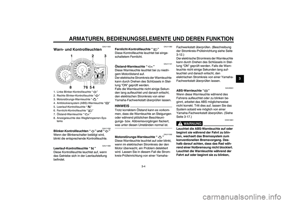 YAMAHA FJR1300A 2009 Betriebsanleitungen (in German) ARMATUREN, BEDIENUNGSELEMENTE UND DEREN FUNKTION
3-4
3
GAU11003
Warn- und Kontrollleuchten
GAU11030
Blinker-Kontrollleuchten“” und“”
Wenn der Blinkerschalter betätigt wird,
blinkt die ents YAMAHA FJR1300A 2009 Betriebsanleitungen (in German) ARMATUREN, BEDIENUNGSELEMENTE UND DEREN FUNKTION
3-4
3
GAU11003
Warn- und Kontrollleuchten
GAU11030
Blinker-Kontrollleuchten“” und“”
Wenn der Blinkerschalter betätigt wird,
blinkt die ents