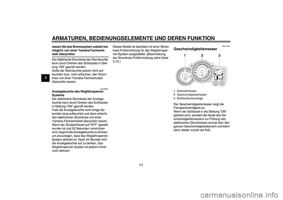 YAMAHA FJR1300A 2009 Betriebsanleitungen (in German) ARMATUREN, BEDIENUNGSELEMENTE UND DEREN FUNKTION
3-5
3
lassen Sie das Bremssystem sobald wie
möglich von einer Yamaha-Fachwerk-statt überprüfen.
Der elektrische Stromkreis der Warnleuchte
kann du YAMAHA FJR1300A 2009 Betriebsanleitungen (in German) ARMATUREN, BEDIENUNGSELEMENTE UND DEREN FUNKTION
3-5
3
lassen Sie das Bremssystem sobald wie
möglich von einer Yamaha-Fachwerk-statt überprüfen.
Der elektrische Stromkreis der Warnleuchte
kann du