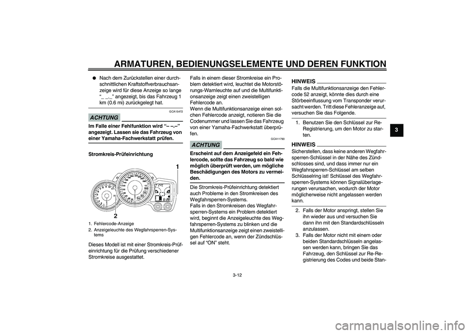YAMAHA FJR1300A 2009 Betriebsanleitungen (in German) ARMATUREN, BEDIENUNGSELEMENTE UND DEREN FUNKTION
3-12
3
Nach dem Zurückstellen einer durch-
schnittlichen Kraftstoffverbrauchsan-
zeige wird für diese Anzeige so lange
“_ _._” angezeigt, bis YAMAHA FJR1300A 2009 Betriebsanleitungen (in German) ARMATUREN, BEDIENUNGSELEMENTE UND DEREN FUNKTION
3-12
3
Nach dem Zurückstellen einer durch-
schnittlichen Kraftstoffverbrauchsan-
zeige wird für diese Anzeige so lange
“_ _._” angezeigt, bis