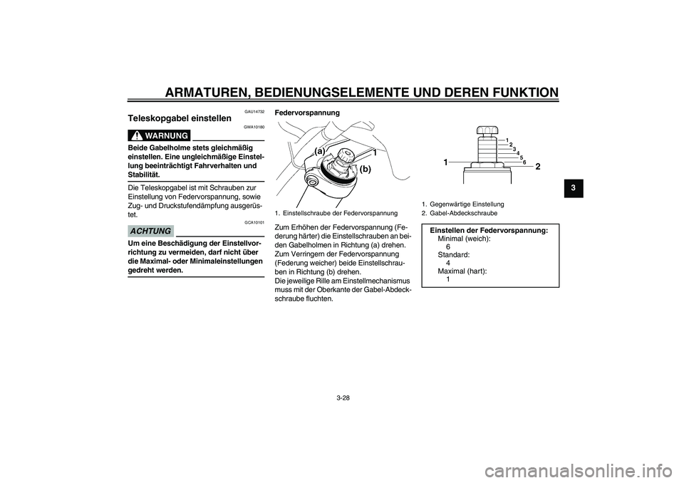 YAMAHA FJR1300A 2009 Betriebsanleitungen (in German) ARMATUREN, BEDIENUNGSELEMENTE UND DEREN FUNKTION
3-28
3
GAU14732
Teleskopgabel einstellen
WARNUNG
GWA10180
Beide Gabelholme stets gleichmäßig
einstellen. Eine ungleichmäßige Einstel-
lung beeint YAMAHA FJR1300A 2009 Betriebsanleitungen (in German) ARMATUREN, BEDIENUNGSELEMENTE UND DEREN FUNKTION
3-28
3
GAU14732
Teleskopgabel einstellen
WARNUNG
GWA10180
Beide Gabelholme stets gleichmäßig
einstellen. Eine ungleichmäßige Einstel-
lung beeint