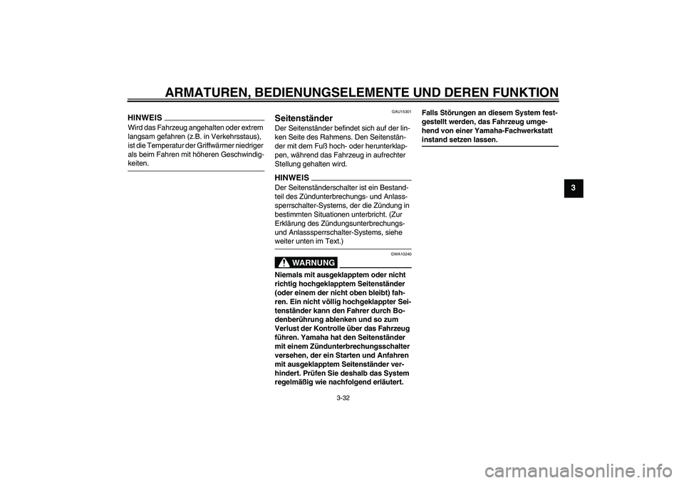 YAMAHA FJR1300A 2009 Betriebsanleitungen (in German) ARMATUREN, BEDIENUNGSELEMENTE UND DEREN FUNKTION
3-32
3
HINWEISWird das Fahrzeug angehalten oder extrem
langsam gefahren (z.B. in Verkehrsstaus),
ist die Temperatur der Griffwärmer niedriger
als b YAMAHA FJR1300A 2009 Betriebsanleitungen (in German) ARMATUREN, BEDIENUNGSELEMENTE UND DEREN FUNKTION
3-32
3
HINWEISWird das Fahrzeug angehalten oder extrem
langsam gefahren (z.B. in Verkehrsstaus),
ist die Temperatur der Griffwärmer niedriger
als b