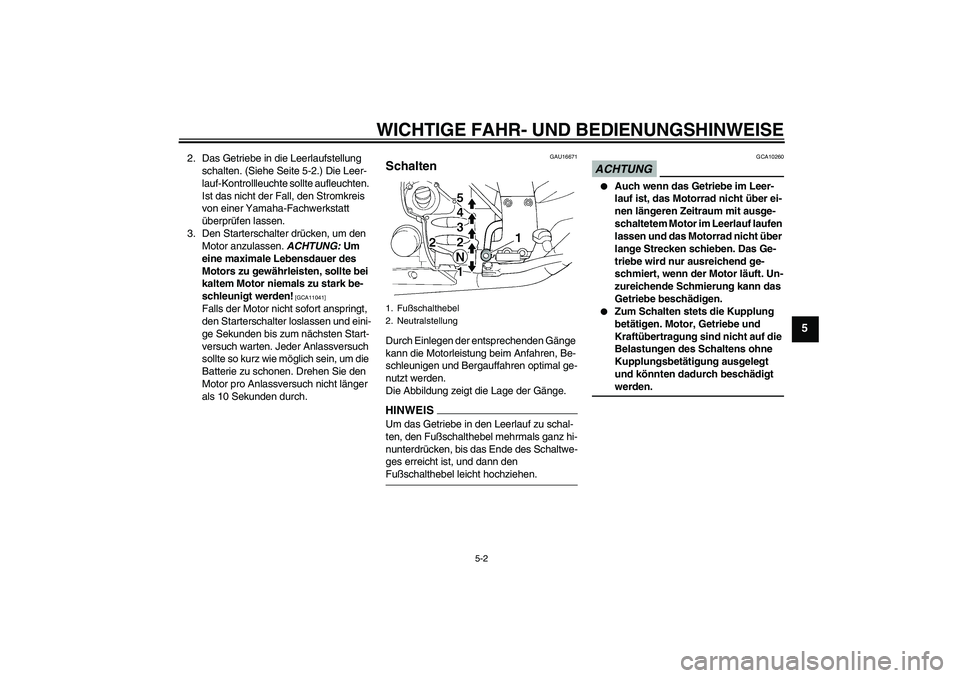 YAMAHA FJR1300A 2009 Betriebsanleitungen (in German) WICHTIGE FAHR- UND BEDIENUNGSHINWEISE
5-2
5
2. Das Getriebe in die Leerlaufstellung
schalten. (Siehe Seite 5-2.) Die Leer-
lauf-Kontrollleuchte sollte aufleuchten.
Ist das nicht der Fall, den Stromk YAMAHA FJR1300A 2009 Betriebsanleitungen (in German) WICHTIGE FAHR- UND BEDIENUNGSHINWEISE
5-2
5
2. Das Getriebe in die Leerlaufstellung
schalten. (Siehe Seite 5-2.) Die Leer-
lauf-Kontrollleuchte sollte aufleuchten.
Ist das nicht der Fall, den Stromk