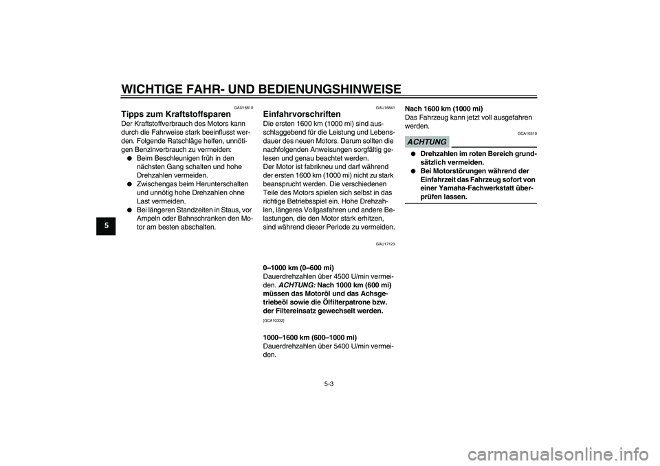YAMAHA FJR1300A 2009 Betriebsanleitungen (in German) WICHTIGE FAHR- UND BEDIENUNGSHINWEISE
5-3
5
GAU16810
Tipps zum Kraftstoffsparen Der Kraftstoffverbrauch des Motors kann
durch die Fahrweise stark beeinflusst wer-
den. Folgende Ratschläge helfen, un YAMAHA FJR1300A 2009 Betriebsanleitungen (in German) WICHTIGE FAHR- UND BEDIENUNGSHINWEISE
5-3
5
GAU16810
Tipps zum Kraftstoffsparen Der Kraftstoffverbrauch des Motors kann
durch die Fahrweise stark beeinflusst wer-
den. Folgende Ratschläge helfen, un