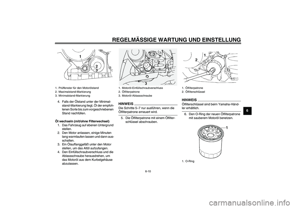 YAMAHA FJR1300A 2009 Betriebsanleitungen (in German) REGELMÄSSIGE WARTUNG UND EINSTELLUNG
6-10
6
4. Falls der Ölstand unter der Minimal-
stand-Markierung liegt, Öl der empfoh-
lenen Sorte bis zum vorgeschriebenen
Stand nachfüllen.
Öl wechseln (mit YAMAHA FJR1300A 2009 Betriebsanleitungen (in German) REGELMÄSSIGE WARTUNG UND EINSTELLUNG
6-10
6
4. Falls der Ölstand unter der Minimal-
stand-Markierung liegt, Öl der empfoh-
lenen Sorte bis zum vorgeschriebenen
Stand nachfüllen.
Öl wechseln (mit