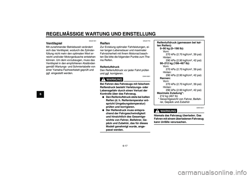 YAMAHA FJR1300A 2009 Betriebsanleitungen (in German) REGELMÄSSIGE WARTUNG UND EINSTELLUNG
6-17
6
GAU21401
Ventilspiel Mit zunehmender Betriebszeit verändert
sich das Ventilspiel, wodurch die Zylinder-
füllung nicht mehr den optimalen Wert er-
reicht YAMAHA FJR1300A 2009 Betriebsanleitungen (in German) REGELMÄSSIGE WARTUNG UND EINSTELLUNG
6-17
6
GAU21401
Ventilspiel Mit zunehmender Betriebszeit verändert
sich das Ventilspiel, wodurch die Zylinder-
füllung nicht mehr den optimalen Wert er-
reicht