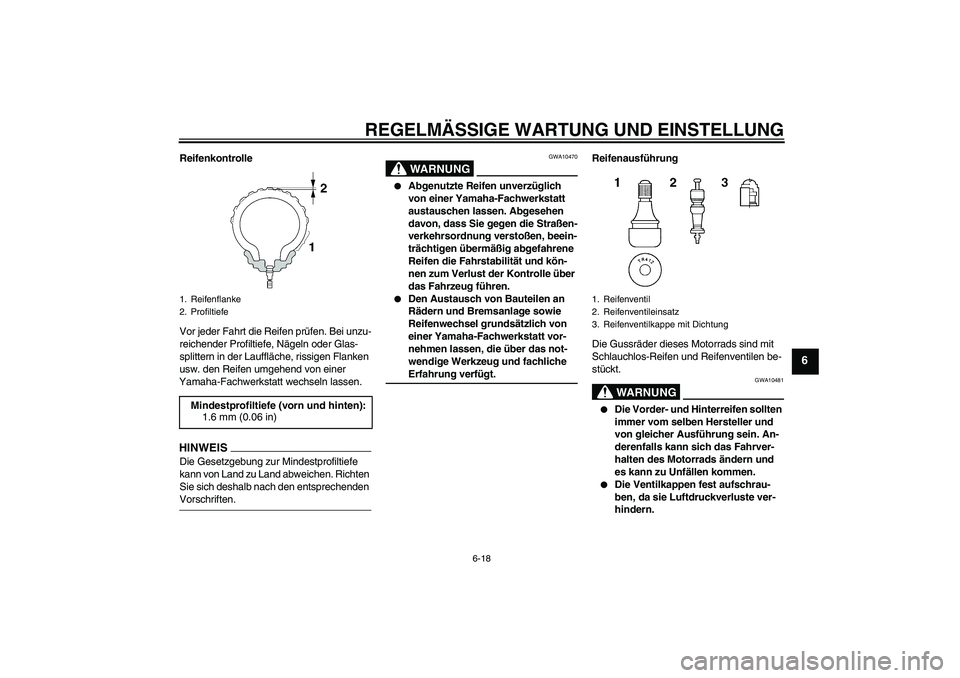 YAMAHA FJR1300A 2009 Betriebsanleitungen (in German) REGELMÄSSIGE WARTUNG UND EINSTELLUNG
6-18
6
Reifenkontrolle
Vor jeder Fahrt die Reifen prüfen. Bei unzu-
reichender Profiltiefe, Nägeln oder Glas-
splittern in der Lauffläche, rissigen Flanken
us YAMAHA FJR1300A 2009 Betriebsanleitungen (in German) REGELMÄSSIGE WARTUNG UND EINSTELLUNG
6-18
6
Reifenkontrolle
Vor jeder Fahrt die Reifen prüfen. Bei unzu-
reichender Profiltiefe, Nägeln oder Glas-
splittern in der Lauffläche, rissigen Flanken
us