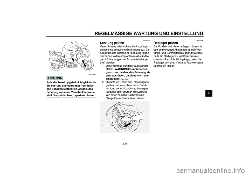 YAMAHA FJR1300A 2009 Betriebsanleitungen (in German) REGELMÄSSIGE WARTUNG UND EINSTELLUNG
6-26
6
ACHTUNG
GCA10590
Falls die Teleskopgabel nicht gleichmä-
ßig ein- und ausfedert oder irgendwel-
che Schäden festgestellt werden, das
Fahrzeug von einer YAMAHA FJR1300A 2009 Betriebsanleitungen (in German) REGELMÄSSIGE WARTUNG UND EINSTELLUNG
6-26
6
ACHTUNG
GCA10590
Falls die Teleskopgabel nicht gleichmä-
ßig ein- und ausfedert oder irgendwel-
che Schäden festgestellt werden, das
Fahrzeug von einer