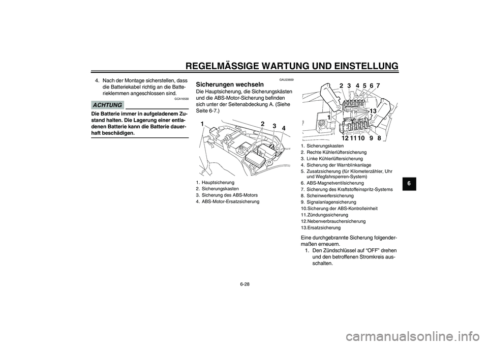 YAMAHA FJR1300A 2009 Betriebsanleitungen (in German) REGELMÄSSIGE WARTUNG UND EINSTELLUNG
6-28
6
4. Nach der Montage sicherstellen, dass
die Batteriekabel richtig an die Batte-
rieklemmen angeschlossen sind.ACHTUNG
GCA16530
Die Batterie immer in aufge YAMAHA FJR1300A 2009 Betriebsanleitungen (in German) REGELMÄSSIGE WARTUNG UND EINSTELLUNG
6-28
6
4. Nach der Montage sicherstellen, dass
die Batteriekabel richtig an die Batte-
rieklemmen angeschlossen sind.ACHTUNG
GCA16530
Die Batterie immer in aufge