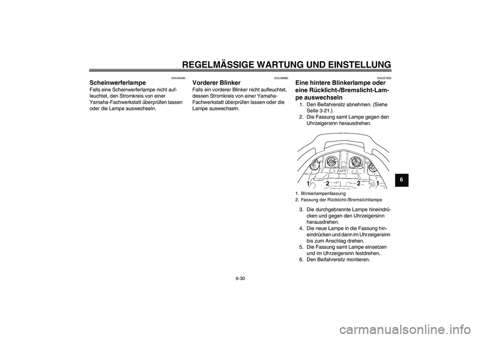 YAMAHA FJR1300A 2009 Betriebsanleitungen (in German) REGELMÄSSIGE WARTUNG UND EINSTELLUNG
6-30
6
GAU40360
Scheinwerferlampe Falls eine Scheinwerferlampe nicht auf-
leuchtet, den Stromkreis von einer
Yamaha-Fachwerkstatt überprüfen lassen
oder die L YAMAHA FJR1300A 2009 Betriebsanleitungen (in German) REGELMÄSSIGE WARTUNG UND EINSTELLUNG
6-30
6
GAU40360
Scheinwerferlampe Falls eine Scheinwerferlampe nicht auf-
leuchtet, den Stromkreis von einer
Yamaha-Fachwerkstatt überprüfen lassen
oder die L