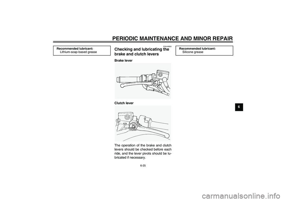YAMAHA FJR1300A 2008  Owners Manual PERIODIC MAINTENANCE AND MINOR REPAIR
6-25
6
EAU43600
Checking and lubricating the 
brake and clutch levers Brake lever
Clutch lever
The operation of the brake and clutch
levers should be checked befo