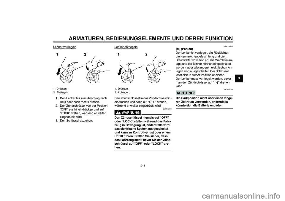 YAMAHA FJR1300A 2008 Betriebsanleitungen (in German) ARMATUREN, BEDIENUNGSELEMENTE UND DEREN FUNKTION
3-3
3
Lenker verriegeln1. Den Lenker bis zum Anschlag nach
links oder nach rechts drehen.
2. Den Zündschlüssel von der Position
“OFF” aus hinei YAMAHA FJR1300A 2008 Betriebsanleitungen (in German) ARMATUREN, BEDIENUNGSELEMENTE UND DEREN FUNKTION
3-3
3
Lenker verriegeln1. Den Lenker bis zum Anschlag nach
links oder nach rechts drehen.
2. Den Zündschlüssel von der Position
“OFF” aus hinei