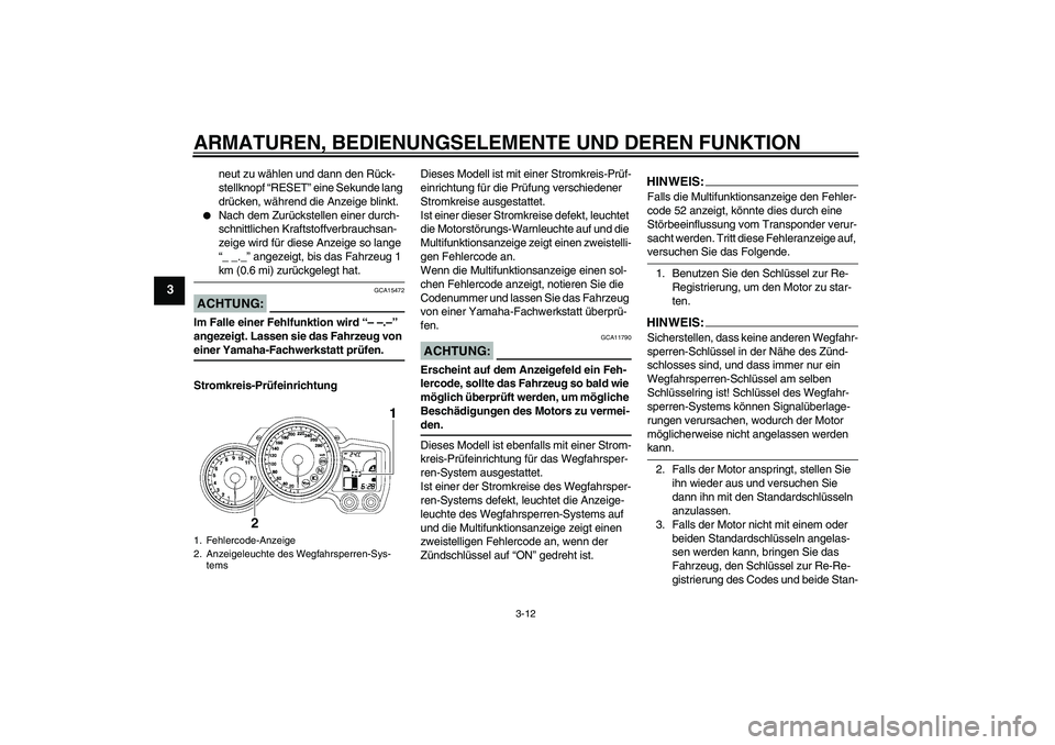 YAMAHA FJR1300A 2008 Betriebsanleitungen (in German) ARMATUREN, BEDIENUNGSELEMENTE UND DEREN FUNKTION
3-12
3
neut zu wählen und dann den Rück-
stellknopf “RESET” eine Sekunde lang
drücken, während die Anzeige blinkt.
Nach dem Zurückstellen e YAMAHA FJR1300A 2008 Betriebsanleitungen (in German) ARMATUREN, BEDIENUNGSELEMENTE UND DEREN FUNKTION
3-12
3
neut zu wählen und dann den Rück-
stellknopf “RESET” eine Sekunde lang
drücken, während die Anzeige blinkt.
Nach dem Zurückstellen e
