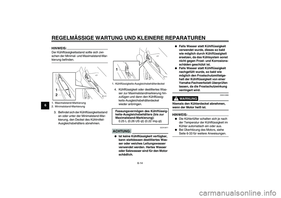 YAMAHA FJR1300A 2008 Betriebsanleitungen (in German) REGELMÄSSIGE WARTUNG UND KLEINERE REPARATUREN
6-14
6
HINWEIS:Der Kühlflüssigkeitsstand sollte sich zwi-
schen der Minimal- und Maximalstand-Mar-kierung befinden.
3. Befindet sich der Kühlflüssigk YAMAHA FJR1300A 2008 Betriebsanleitungen (in German) REGELMÄSSIGE WARTUNG UND KLEINERE REPARATUREN
6-14
6
HINWEIS:Der Kühlflüssigkeitsstand sollte sich zwi-
schen der Minimal- und Maximalstand-Mar-kierung befinden.
3. Befindet sich der Kühlflüssigk