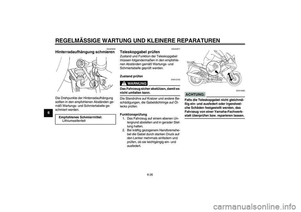 YAMAHA FJR1300A 2008 Betriebsanleitungen (in German) REGELMÄSSIGE WARTUNG UND KLEINERE REPARATUREN
6-26
6
GAU23250
Hinterradaufhängung schmieren Die Drehpunkte der Hinterradaufhängung
sollten in den empfohlenen Abständen ge-
mäß Wartungs- und Sch YAMAHA FJR1300A 2008 Betriebsanleitungen (in German) REGELMÄSSIGE WARTUNG UND KLEINERE REPARATUREN
6-26
6
GAU23250
Hinterradaufhängung schmieren Die Drehpunkte der Hinterradaufhängung
sollten in den empfohlenen Abständen ge-
mäß Wartungs- und Sch