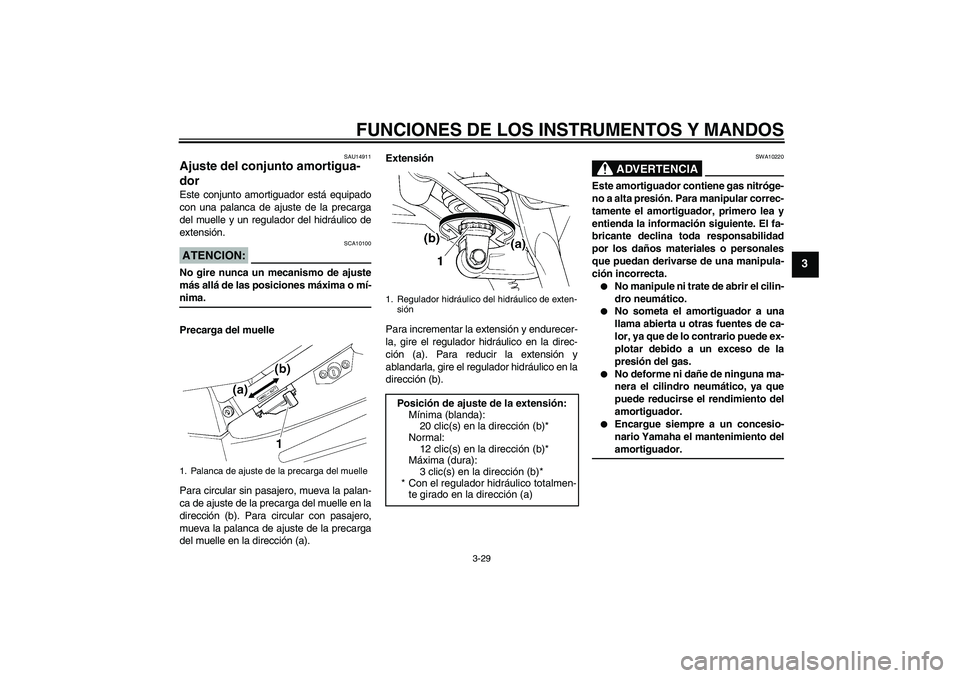 YAMAHA FJR1300A 2008  Manuale de Empleo (in Spanish) FUNCIONES DE LOS INSTRUMENTOS Y MANDOS
3-29
3
SAU14911
Ajuste del conjunto amortigua-
dor Este conjunto amortiguador está equipado
con una palanca de ajuste de la precarga
del muelle y un regulador d