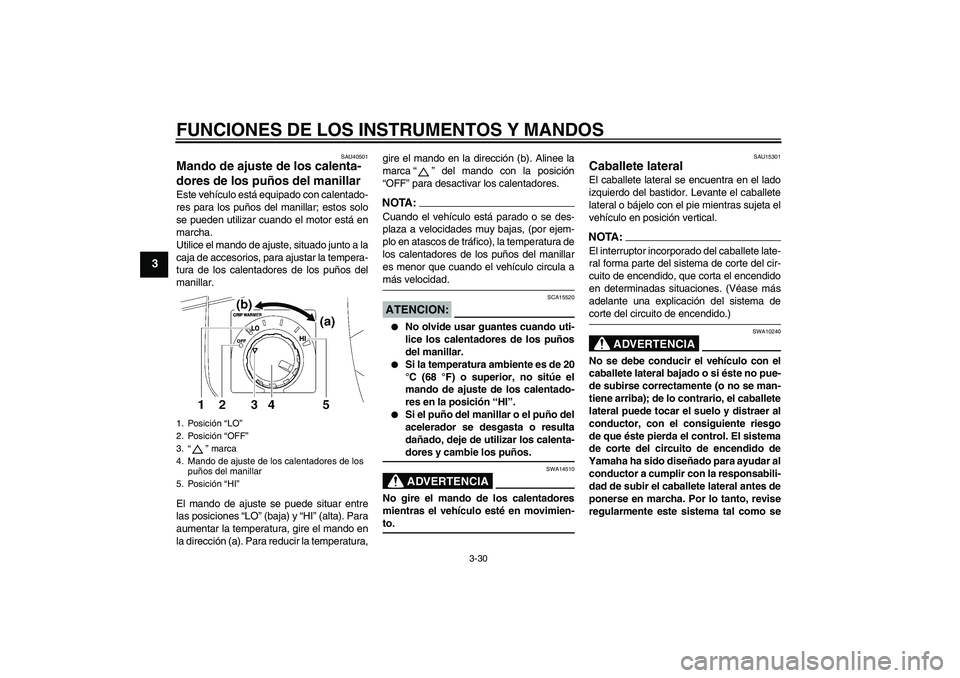 YAMAHA FJR1300A 2008  Manuale de Empleo (in Spanish) FUNCIONES DE LOS INSTRUMENTOS Y MANDOS
3-30
3
SAU40501
Mando de ajuste de los calenta-
dores de los puños del manillar Este vehículo está equipado con calentado-
res para los puños del manillar; e