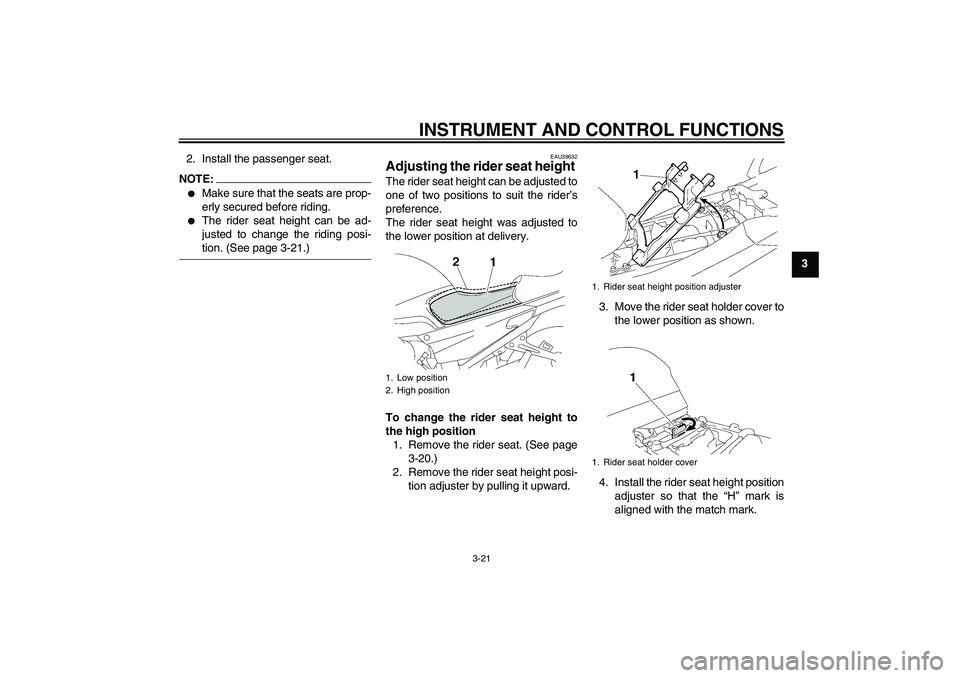 YAMAHA FJR1300A 2007  Owners Manual INSTRUMENT AND CONTROL FUNCTIONS
3-21
3 2. Install the passenger seat.
NOTE:
Make sure that the seats are prop-
erly secured before riding.

The rider seat height can be ad-
justed to change the rid