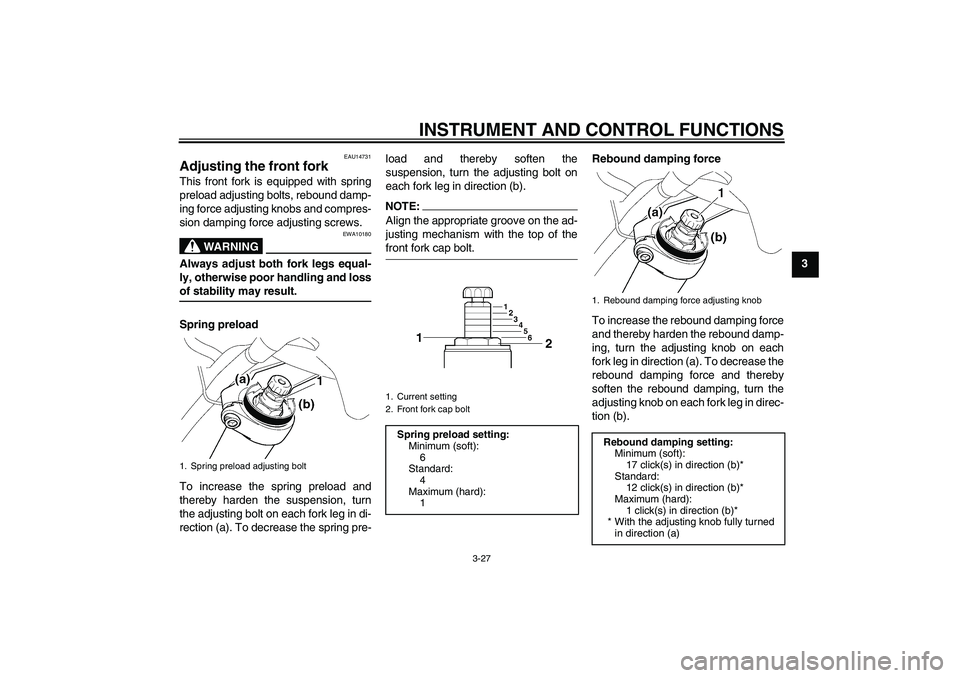YAMAHA FJR1300A 2007  Owners Manual INSTRUMENT AND CONTROL FUNCTIONS
3-27
3
EAU14731
Adjusting the front fork This front fork is equipped with spring
preload adjusting bolts, rebound damp-
ing force adjusting knobs and compres-
sion dam
