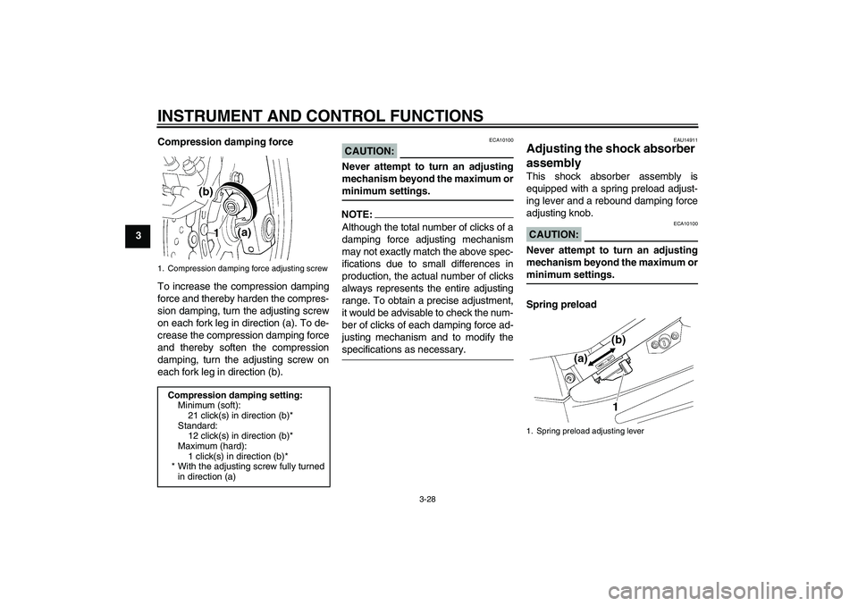 YAMAHA FJR1300A 2007  Owners Manual INSTRUMENT AND CONTROL FUNCTIONS
3-28
3Compression damping force
To increase the compression damping
force and thereby harden the compres-
sion damping, turn the adjusting screw
on each fork leg in di