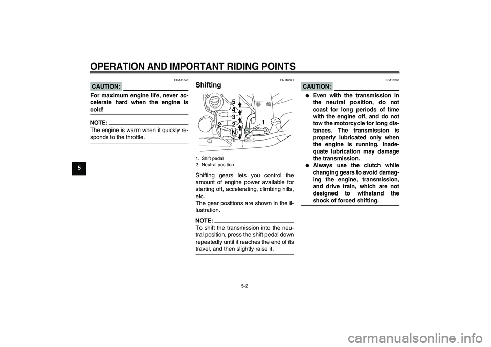 YAMAHA FJR1300A 2007 Owners Manual OPERATION AND IMPORTANT RIDING POINTS
5-2
5
CAUTION:
ECA11040
For maximum engine life, never ac-
celerate hard when the engine iscold!NOTE:The engine is warm when it quickly re-sponds to the throttle. YAMAHA FJR1300A 2007 Owners Manual OPERATION AND IMPORTANT RIDING POINTS
5-2
5
CAUTION:
ECA11040
For maximum engine life, never ac-
celerate hard when the engine iscold!NOTE:The engine is warm when it quickly re-sponds to the throttle.