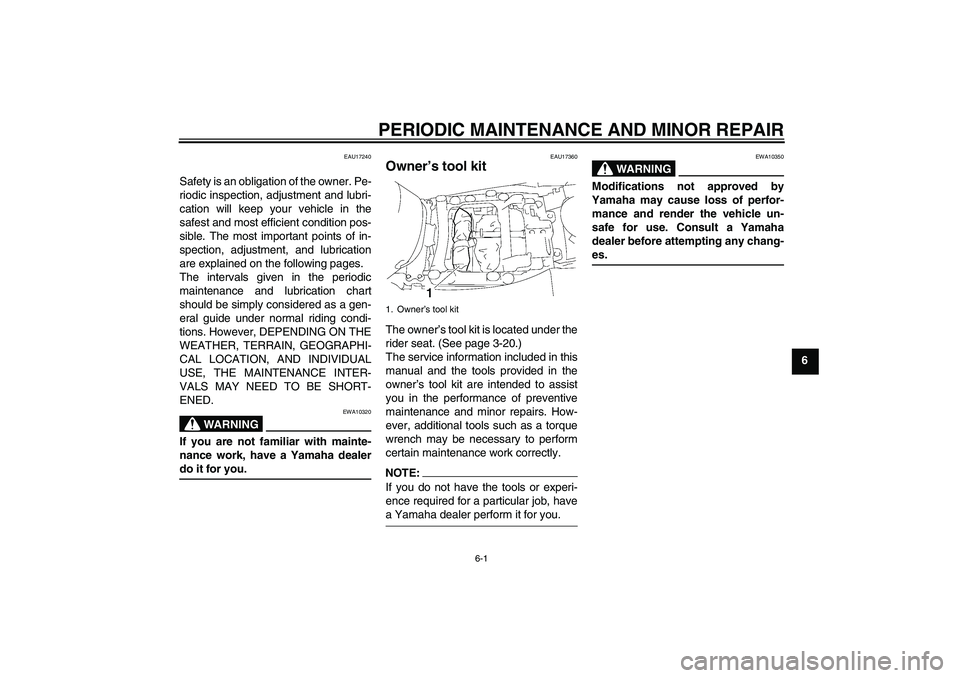 YAMAHA FJR1300A 2007  Owners Manual PERIODIC MAINTENANCE AND MINOR REPAIR
6-1
6
EAU17240
Safety is an obligation of the owner. Pe-
riodic inspection, adjustment and lubri-
cation will keep your vehicle in the
safest and most efficient c