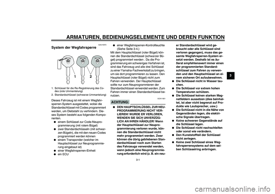 YAMAHA FJR1300A 2007 Betriebsanleitungen (in German) ARMATUREN, BEDIENUNGSELEMENTE UND DEREN FUNKTION
3-1
3
GAU10973
System der Wegfahrsperre Dieses Fahrzeug ist mit einem Wegfahr-
sperren-System ausgestattet, wobei die
Standardschlüssel mit Codes pro YAMAHA FJR1300A 2007 Betriebsanleitungen (in German) ARMATUREN, BEDIENUNGSELEMENTE UND DEREN FUNKTION
3-1
3
GAU10973
System der Wegfahrsperre Dieses Fahrzeug ist mit einem Wegfahr-
sperren-System ausgestattet, wobei die
Standardschlüssel mit Codes pro