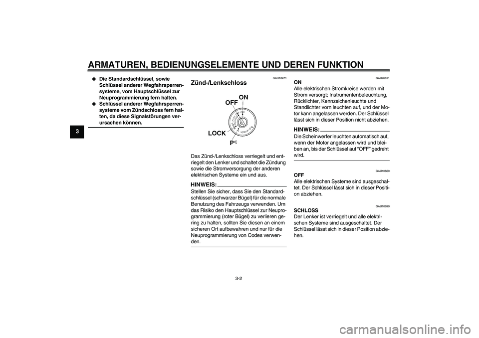 YAMAHA FJR1300A 2007 Betriebsanleitungen (in German) ARMATUREN, BEDIENUNGSELEMENTE UND DEREN FUNKTION
3-2
3
Die Standardschlüssel, sowie
Schlüssel anderer Wegfahrsperren-
systeme, vom Hauptschlüssel zur
Neuprogrammierung fern halten.
Schlüssel YAMAHA FJR1300A 2007 Betriebsanleitungen (in German) ARMATUREN, BEDIENUNGSELEMENTE UND DEREN FUNKTION
3-2
3
Die Standardschlüssel, sowie
Schlüssel anderer Wegfahrsperren-
systeme, vom Hauptschlüssel zur
Neuprogrammierung fern halten.
Schlüssel