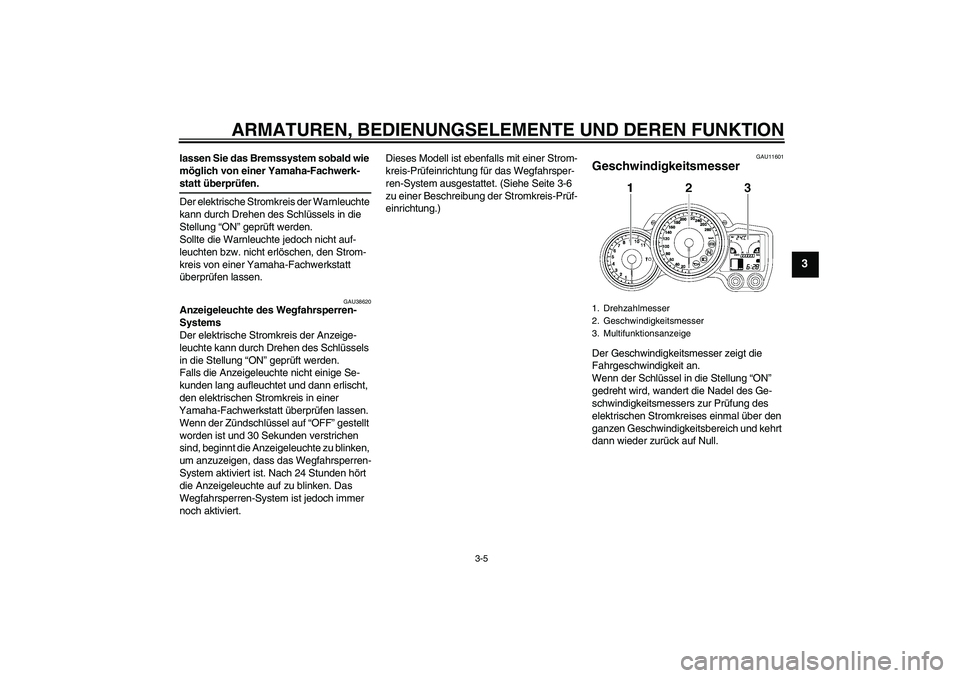 YAMAHA FJR1300A 2007 Betriebsanleitungen (in German) ARMATUREN, BEDIENUNGSELEMENTE UND DEREN FUNKTION
3-5
3
lassen Sie das Bremssystem sobald wie
möglich von einer Yamaha-Fachwerk-statt überprüfen.
Der elektrische Stromkreis der Warnleuchte
kann du YAMAHA FJR1300A 2007 Betriebsanleitungen (in German) ARMATUREN, BEDIENUNGSELEMENTE UND DEREN FUNKTION
3-5
3
lassen Sie das Bremssystem sobald wie
möglich von einer Yamaha-Fachwerk-statt überprüfen.
Der elektrische Stromkreis der Warnleuchte
kann du
