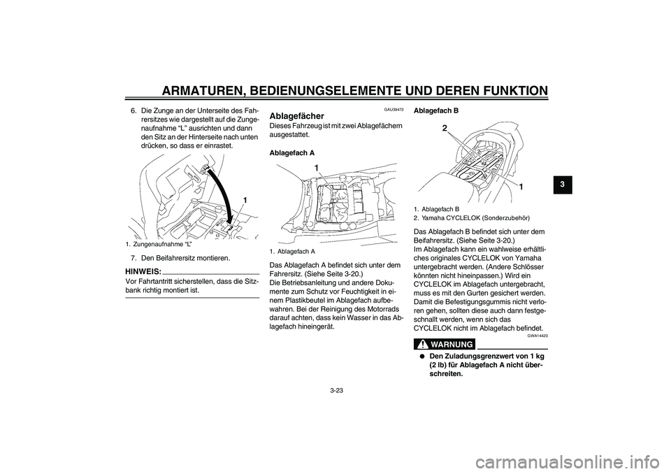 YAMAHA FJR1300A 2007 Betriebsanleitungen (in German) ARMATUREN, BEDIENUNGSELEMENTE UND DEREN FUNKTION
3-23
3
6. Die Zunge an der Unterseite des Fah-
rersitzes wie dargestellt auf die Zunge-
naufnahme “L” ausrichten und dann
den Sitz an der Hinterse YAMAHA FJR1300A 2007 Betriebsanleitungen (in German) ARMATUREN, BEDIENUNGSELEMENTE UND DEREN FUNKTION
3-23
3
6. Die Zunge an der Unterseite des Fah-
rersitzes wie dargestellt auf die Zunge-
naufnahme “L” ausrichten und dann
den Sitz an der Hinterse