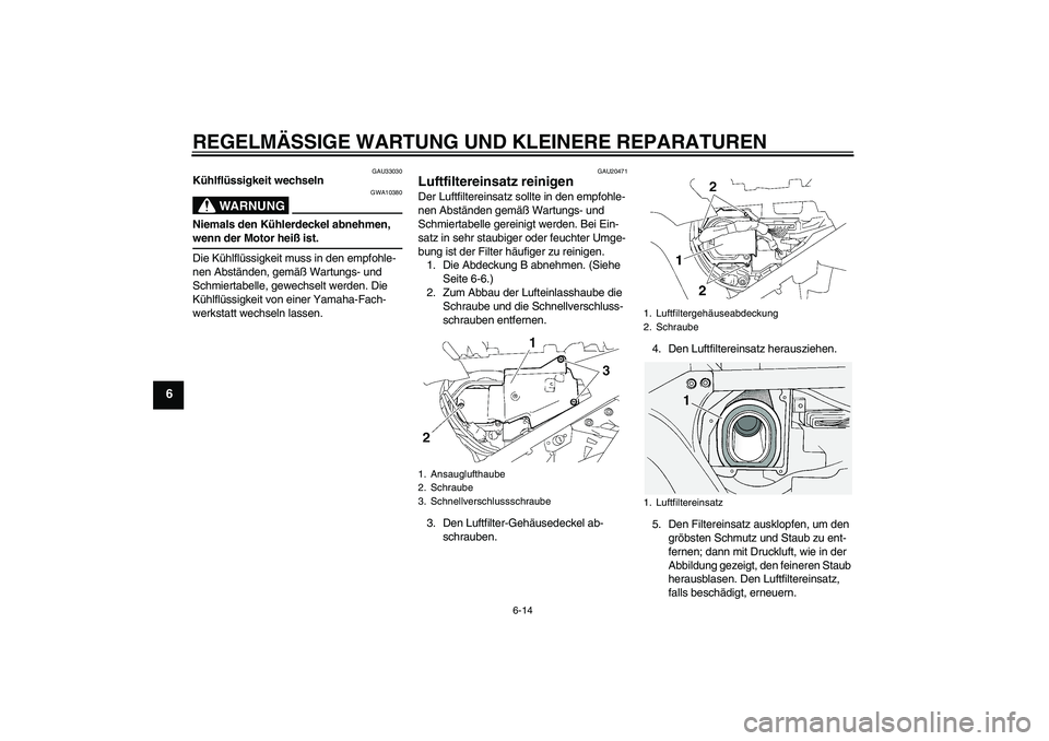 YAMAHA FJR1300A 2007 Betriebsanleitungen (in German) REGELMÄSSIGE WARTUNG UND KLEINERE REPARATUREN
6-14
6
GAU33030
Kühlflüssigkeit wechseln
WARNUNG
GWA10380
Niemals den Kühlerdeckel abnehmen, wenn der Motor heiß ist.
Die Kühlflüssigkeit muss in d YAMAHA FJR1300A 2007 Betriebsanleitungen (in German) REGELMÄSSIGE WARTUNG UND KLEINERE REPARATUREN
6-14
6
GAU33030
Kühlflüssigkeit wechseln
WARNUNG
GWA10380
Niemals den Kühlerdeckel abnehmen, wenn der Motor heiß ist.
Die Kühlflüssigkeit muss in d