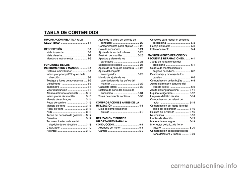 YAMAHA FJR1300A 2007 Manuale de Empleo (in Spanish) TABLA DE CONTENIDOSINFORMACIÓN RELATIVA A LA
SEGURIDAD .....................................1-1
DESCRIPCIÓN ..................................2-1
Vista izquierda .................................2- YAMAHA FJR1300A 2007 Manuale de Empleo (in Spanish) TABLA DE CONTENIDOSINFORMACIÓN RELATIVA A LA
SEGURIDAD .....................................1-1
DESCRIPCIÓN ..................................2-1
Vista izquierda .................................2-
