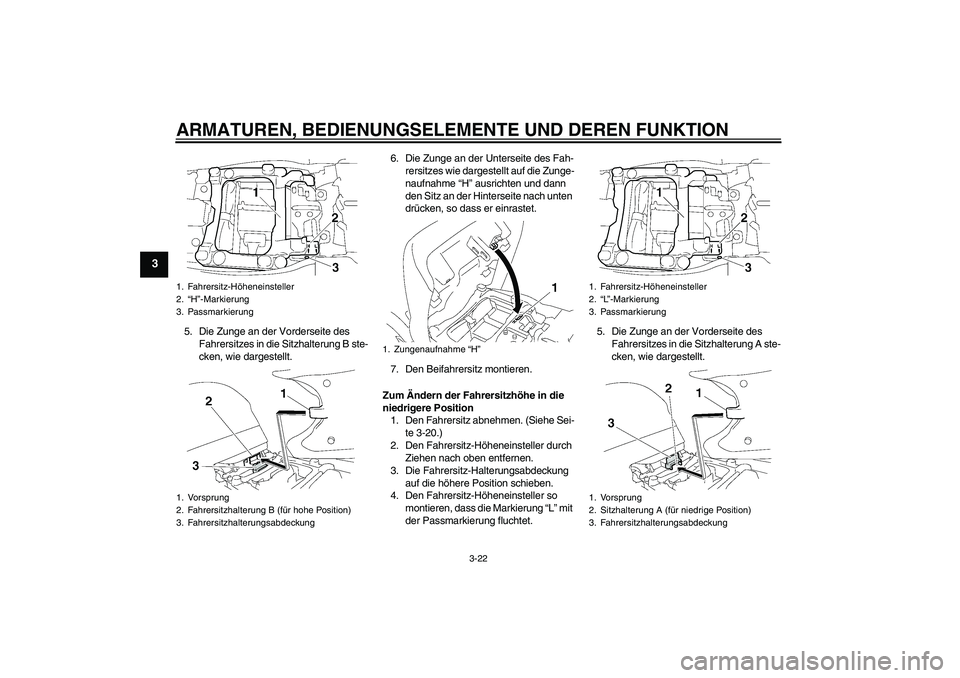 YAMAHA FJR1300A 2006  Betriebsanleitungen (in German) ARMATUREN, BEDIENUNGSELEMENTE UND DEREN FUNKTION
3-22
3
5. Die Zunge an der Vorderseite des 
Fahrersitzes in die Sitzhalterung B ste-
cken, wie dargestellt.6. Die Zunge an der Unterseite des Fah-
rers