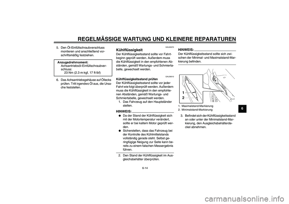 YAMAHA FJR1300A 2006  Betriebsanleitungen (in German) REGELMÄSSIGE WARTUNG UND KLEINERE REPARATUREN
6-14
6
5. Den Öl-Einfüllschraubverschluss 
montieren und anschließend vor-
schriftsmäßig festziehen.
6. Das Achsantriebsgehäuse auf Öllecks 
prüf
