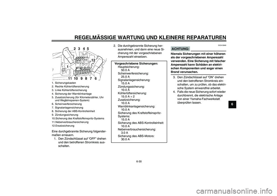 YAMAHA FJR1300A 2006  Betriebsanleitungen (in German) REGELMÄSSIGE WARTUNG UND KLEINERE REPARATUREN
6-30
6
Eine durchgebrannte Sicherung folgender-
maßen erneuern.
1. Den Zündschlüssel auf “OFF” drehen 
und den betroffenen Stromkreis aus-
schalte