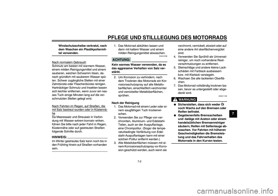 YAMAHA FJR1300A 2006  Betriebsanleitungen (in German) PFLEGE UND STILLLEGUNG DES MOTORRADS
7-2
7
Windschutzscheibe verkratzt, nach 
dem Waschen ein Plastikpoliermit-teI verwenden.
Nach normalem Gebrauch
Schmutz am besten mit warmem Wasser, 
einem milden 