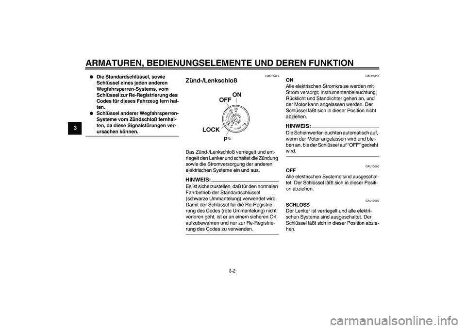 YAMAHA FJR1300A 2004 Betriebsanleitungen (in German) ARMATUREN, BEDIENUNGSELEMENTE UND DEREN FUNKTION
3-2
3
Die Standardschlüssel, sowie
Schlüssel eines jeden anderen
Wegfahrsperren-Systems, vom
Schlüssel zur Re-Registrierung des
Codes für die YAMAHA FJR1300A 2004 Betriebsanleitungen (in German) ARMATUREN, BEDIENUNGSELEMENTE UND DEREN FUNKTION
3-2
3
Die Standardschlüssel, sowie
Schlüssel eines jeden anderen
Wegfahrsperren-Systems, vom
Schlüssel zur Re-Registrierung des
Codes für die