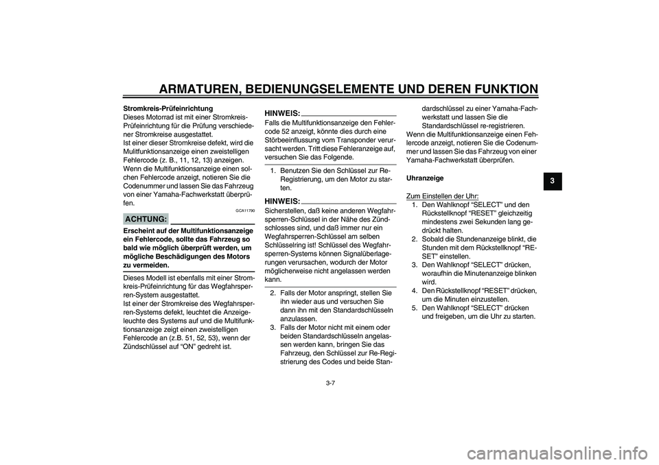 YAMAHA FJR1300A 2004 Betriebsanleitungen (in German) ARMATUREN, BEDIENUNGSELEMENTE UND DEREN FUNKTION
3-7
3
Stromkreis-Prüfeinrichtung
Dieses Motorrad ist mit einer Stromkreis-
Prüfeinrichtung für die Prüfung verschiede-
ner Stromkreise ausgestattet YAMAHA FJR1300A 2004 Betriebsanleitungen (in German) ARMATUREN, BEDIENUNGSELEMENTE UND DEREN FUNKTION
3-7
3
Stromkreis-Prüfeinrichtung
Dieses Motorrad ist mit einer Stromkreis-
Prüfeinrichtung für die Prüfung verschiede-
ner Stromkreise ausgestattet