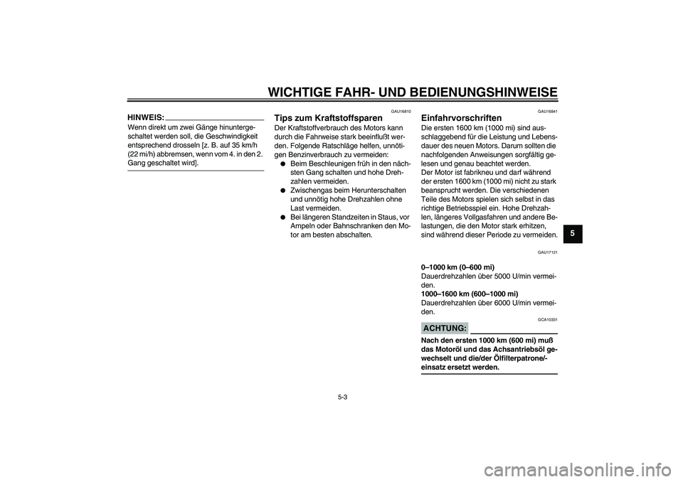 YAMAHA FJR1300A 2004 Betriebsanleitungen (in German) WICHTIGE FAHR- UND BEDIENUNGSHINWEISE
5-3
5
HINWEIS:Wenn direkt um zwei Gänge hinunterge-
schaltet werden soll, die Geschwindigkeit
entsprechend drosseln [z. B. auf 35 km/h
(22 mi/h) abbremsen, wen YAMAHA FJR1300A 2004 Betriebsanleitungen (in German) WICHTIGE FAHR- UND BEDIENUNGSHINWEISE
5-3
5
HINWEIS:Wenn direkt um zwei Gänge hinunterge-
schaltet werden soll, die Geschwindigkeit
entsprechend drosseln [z. B. auf 35 km/h
(22 mi/h) abbremsen, wen