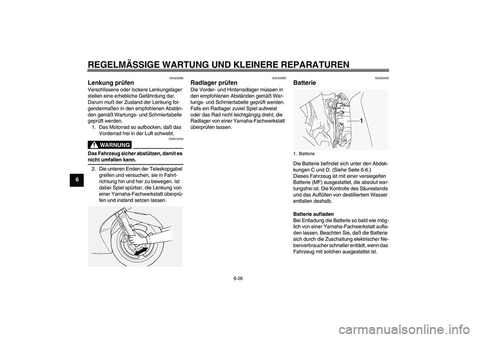 YAMAHA FJR1300A 2004 Betriebsanleitungen (in German) REGELMÄSSIGE WARTUNG UND KLEINERE REPARATUREN
6-26
6
GAU23280
Lenkung prüfen Verschlissene oder lockere Lenkungslager
stellen eine erhebliche Gefährdung dar.
Darum muß der Zustand der Lenkung fo YAMAHA FJR1300A 2004 Betriebsanleitungen (in German) REGELMÄSSIGE WARTUNG UND KLEINERE REPARATUREN
6-26
6
GAU23280
Lenkung prüfen Verschlissene oder lockere Lenkungslager
stellen eine erhebliche Gefährdung dar.
Darum muß der Zustand der Lenkung fo