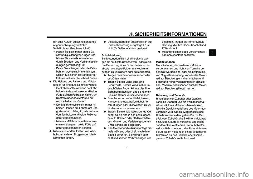 YAMAHA FJR1300A 2004 Betriebsanleitungen (in German) SICHERHEITSINFORMATIONEN
1-2
1
ren oder Kurven zu schneiden (unge-
nügender Neigungswinkel im
Verhältnis zur Geschwindigkeit).
Halten Sie sich immer an die Ge-
schwindigkeitsbegrenzungen und
fahr YAMAHA FJR1300A 2004 Betriebsanleitungen (in German) SICHERHEITSINFORMATIONEN
1-2
1
ren oder Kurven zu schneiden (unge-
nügender Neigungswinkel im
Verhältnis zur Geschwindigkeit).
Halten Sie sich immer an die Ge-
schwindigkeitsbegrenzungen und
fahr