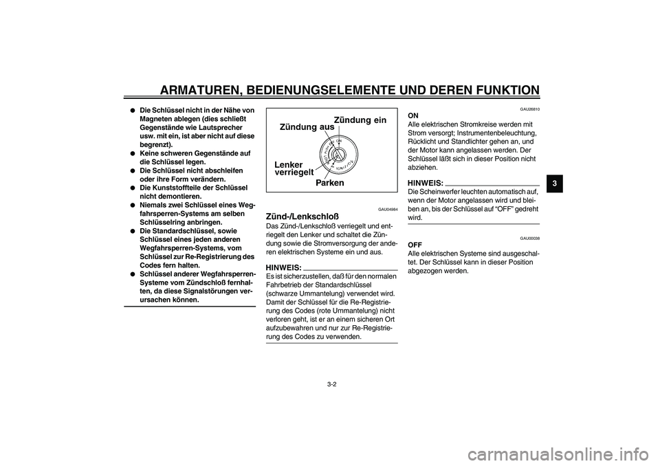 YAMAHA FJR1300A 2003 Betriebsanleitungen (in German) ARMATUREN, BEDIENUNGSELEMENTE UND DEREN FUNKTION
3-2
3
Die Schlüssel nicht in der Nähe von
Magneten ablegen (dies schließt
Gegenstände wie Lautsprecher
usw. mit ein, ist aber nicht auf diese YAMAHA FJR1300A 2003 Betriebsanleitungen (in German) ARMATUREN, BEDIENUNGSELEMENTE UND DEREN FUNKTION
3-2
3
Die Schlüssel nicht in der Nähe von
Magneten ablegen (dies schließt
Gegenstände wie Lautsprecher
usw. mit ein, ist aber nicht auf diese