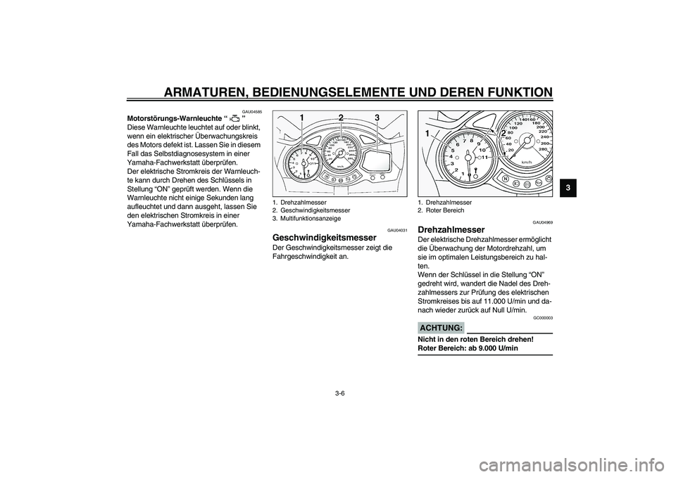 YAMAHA FJR1300A 2003 Betriebsanleitungen (in German) ARMATUREN, BEDIENUNGSELEMENTE UND DEREN FUNKTION
3-6
3
GAU04585
Motorstörungs-Warnleuchte “ ”
Diese Warnleuchte leuchtet auf oder blinkt,
wenn ein elektrischer Überwachungskreis
des Motors de YAMAHA FJR1300A 2003 Betriebsanleitungen (in German) ARMATUREN, BEDIENUNGSELEMENTE UND DEREN FUNKTION
3-6
3
GAU04585
Motorstörungs-Warnleuchte “ ”
Diese Warnleuchte leuchtet auf oder blinkt,
wenn ein elektrischer Überwachungskreis
des Motors de