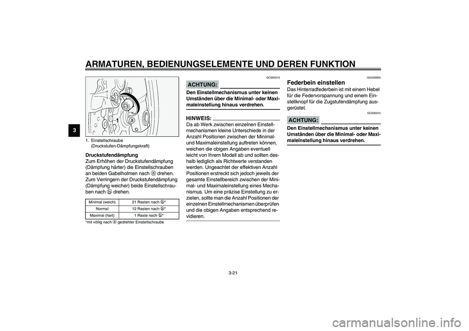 YAMAHA FJR1300A 2003 Betriebsanleitungen (in German) ARMATUREN, BEDIENUNGSELEMENTE UND DEREN FUNKTION
3-21
3
Druckstufendämpfung
Zum Erhöhen der Druckstufendämpfung
(Dämpfung härter) die Einstellschrauben
an beiden Gabelholmen nach
a drehen.
Zu YAMAHA FJR1300A 2003 Betriebsanleitungen (in German) ARMATUREN, BEDIENUNGSELEMENTE UND DEREN FUNKTION
3-21
3
Druckstufendämpfung
Zum Erhöhen der Druckstufendämpfung
(Dämpfung härter) die Einstellschrauben
an beiden Gabelholmen nach
a drehen.
Zu