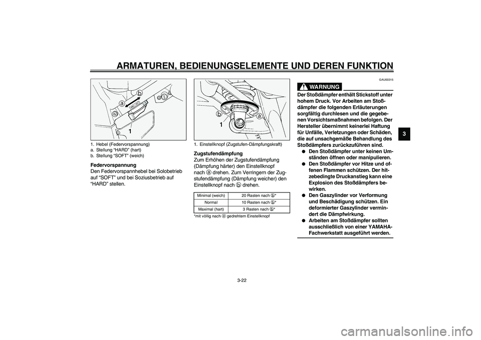 YAMAHA FJR1300A 2003 Betriebsanleitungen (in German) ARMATUREN, BEDIENUNGSELEMENTE UND DEREN FUNKTION
3-22
3
Federvorspannung
Den Federvorspannhebel bei Solobetrieb
auf “SOFT” und bei Soziusbetrieb auf
“HARD” stellen.Zugstufendämpfung
Zum Erh YAMAHA FJR1300A 2003 Betriebsanleitungen (in German) ARMATUREN, BEDIENUNGSELEMENTE UND DEREN FUNKTION
3-22
3
Federvorspannung
Den Federvorspannhebel bei Solobetrieb
auf “SOFT” und bei Soziusbetrieb auf
“HARD” stellen.Zugstufendämpfung
Zum Erh