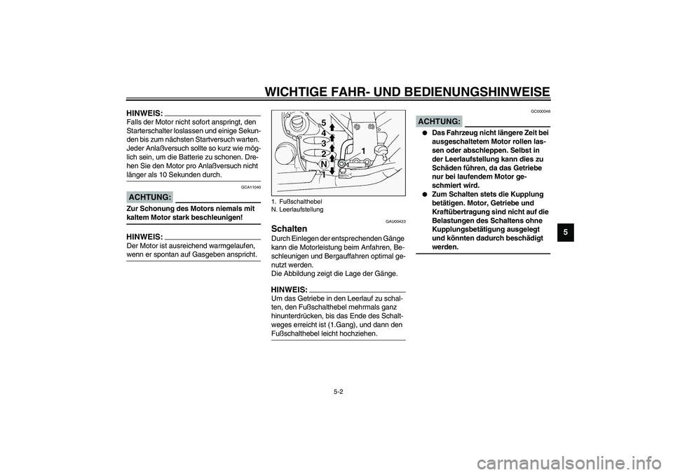 YAMAHA FJR1300A 2003 Betriebsanleitungen (in German) WICHTIGE FAHR- UND BEDIENUNGSHINWEISE
5-2
5
HINWEIS:_ Falls der Motor nicht sofort anspringt, den
Starterschalter loslassen und einige Sekun-
den bis zum nächsten Startversuch warten.
Jeder Anlaßv YAMAHA FJR1300A 2003 Betriebsanleitungen (in German) WICHTIGE FAHR- UND BEDIENUNGSHINWEISE
5-2
5
HINWEIS:_ Falls der Motor nicht sofort anspringt, den
Starterschalter loslassen und einige Sekun-
den bis zum nächsten Startversuch warten.
Jeder Anlaßv