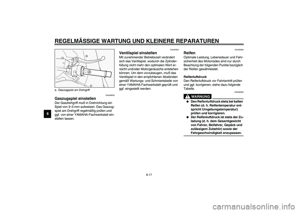 YAMAHA FJR1300A 2003 Betriebsanleitungen (in German) REGELMÄSSIGE WARTUNG UND KLEINERE REPARATUREN
6-17
6
GAU00635
Gaszugspiel einstellen Der Gasdrehgriff muß in Drehrichtung ein
Spiel von 3–5 mm aufweisen. Das Gaszug-
spiel am Drehgriff regelmäß YAMAHA FJR1300A 2003 Betriebsanleitungen (in German) REGELMÄSSIGE WARTUNG UND KLEINERE REPARATUREN
6-17
6
GAU00635
Gaszugspiel einstellen Der Gasdrehgriff muß in Drehrichtung ein
Spiel von 3–5 mm aufweisen. Das Gaszug-
spiel am Drehgriff regelmäß