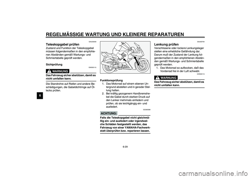 YAMAHA FJR1300A 2003 Betriebsanleitungen (in German) REGELMÄSSIGE WARTUNG UND KLEINERE REPARATUREN
6-29
6
GAU02939
Teleskopgabel prüfen Zustand und Funktion der Teleskopgabel
müssen folgendermaßen in den empfohle-
nen Abständen gemäß Wartungs- u YAMAHA FJR1300A 2003 Betriebsanleitungen (in German) REGELMÄSSIGE WARTUNG UND KLEINERE REPARATUREN
6-29
6
GAU02939
Teleskopgabel prüfen Zustand und Funktion der Teleskopgabel
müssen folgendermaßen in den empfohle-
nen Abständen gemäß Wartungs- u
