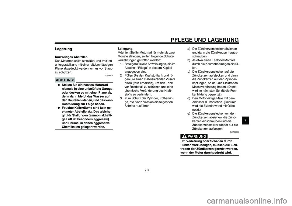 YAMAHA FJR1300A 2003 Betriebsanleitungen (in German) PFLEGE UND LAGERUNG
7-4
7
Lagerung Kurzzeitiges Abstellen
Das Motorrad sollte stets kühl und trocken
untergestellt und mit einer luftdurchlässigen
Plane abgedeckt werden, um es vor Staub
zu schü YAMAHA FJR1300A 2003 Betriebsanleitungen (in German) PFLEGE UND LAGERUNG
7-4
7
Lagerung Kurzzeitiges Abstellen
Das Motorrad sollte stets kühl und trocken
untergestellt und mit einer luftdurchlässigen
Plane abgedeckt werden, um es vor Staub
zu schü
