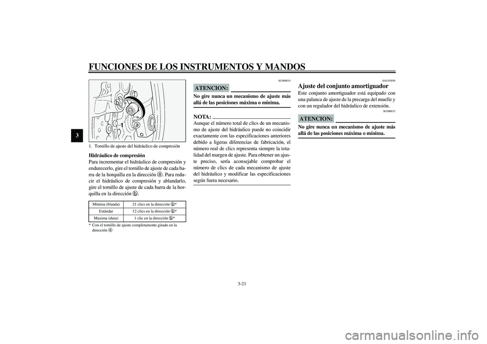 YAMAHA FJR1300A 2003 Manuale de Empleo (in Spanish) FUNCIONES DE LOS INSTRUMENTOS Y MANDOS
3-21
3
Hidráulico de compresión
Para incrementar el hidráulico de compresión y
endurecerlo, gire el tornillo de ajuste de cada ba-
rra de la horquilla en la YAMAHA FJR1300A 2003 Manuale de Empleo (in Spanish) FUNCIONES DE LOS INSTRUMENTOS Y MANDOS
3-21
3
Hidráulico de compresión
Para incrementar el hidráulico de compresión y
endurecerlo, gire el tornillo de ajuste de cada ba-
rra de la horquilla en la